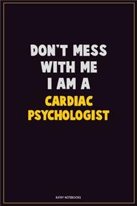 Don't Mess With Me, I Am A Cardiac Psychologist