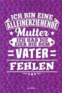 Ich bin eine Alleinerziehende Mutter ich habe die Eier die dem Vater fehlen - Notizbuch