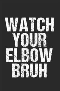 Watch your Elbow Bruh Beer Pong