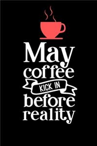 May Coffee Kick In Before Reality
