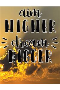 Aim Higher Dream Bigger - Inspirational Journal Prompts: Notebook to write in