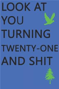 Look at You Turning Twenty-One and Shit Notebook Birthday Gift