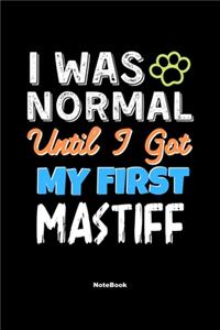 I Was Normal Until I Got My First Mastiff Notebook - Mastiff Dog Lover and Pet Owner