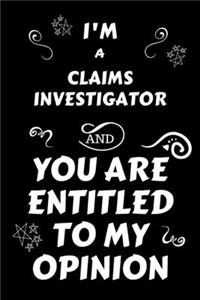 I'm A Claims Investigator And You Are Entitled To My Opinion
