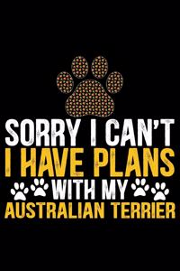 Sorry I Can't I Have Plans with My Australian Terrier