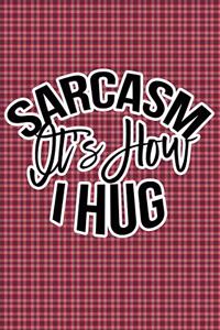 Sarcasm Is How I Hug