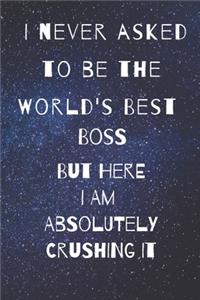 I never asked to be the world's best boss