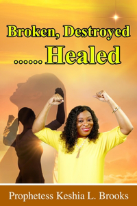 Broken, Destroyed...... Healed