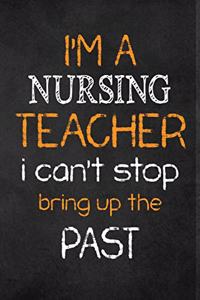 I'M A Nursing TEACHER I CAN'T STOP BRING UP THE PAST