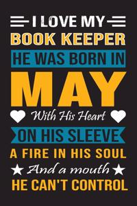 I Love My Book Keeper He Was Born In May With His Heart On His Sleeve A Fire In His Soul And A Mouth He Can't Control