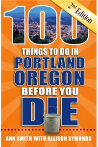 100 Things to Do in Portland, Oregon Before You Die, 2nd Edition