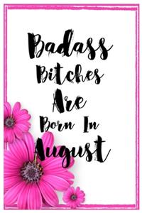 Badass Bitches Are Born In August