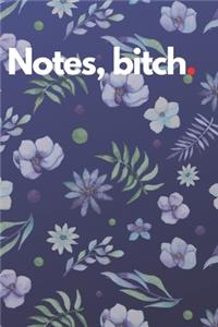 Notes, bitch.