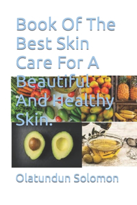 Book Of The Best Skin Care For A Beautiful And Healthy Skin.