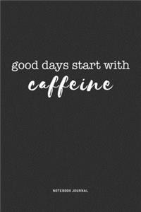 Good Days Start With Caffeine