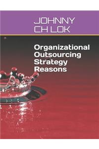 Organizational Outsourcing Strategy Reasons