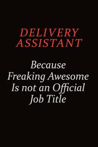 Delivery Assistant Because Freaking Awesome Is Not An Official job Title
