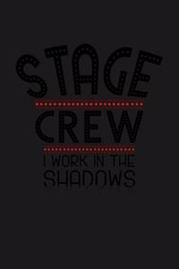 Stage Crew I work in the Shadows