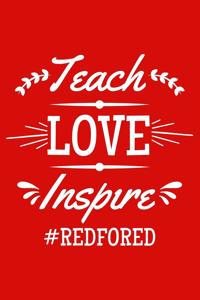 Teach Love Inspire #redfored