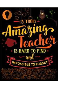 A Truly Amazing Teacher Is Hard to Find and Impossible to Forget: lesson planner for teachers daily, weekly and monthly teacher planner, Academic Year August - July 2019-2020