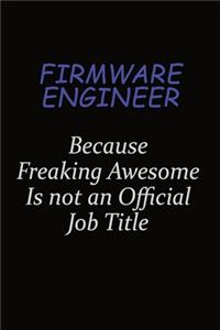 Firmware Engineer Because Freaking Awesome Is Not An Official Job Title