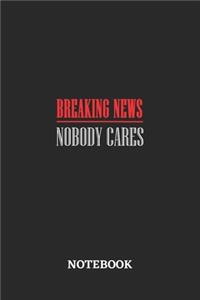 Breaking News Nobody Cares Notebook