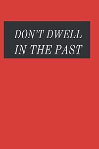 Don't Dwell in The Past