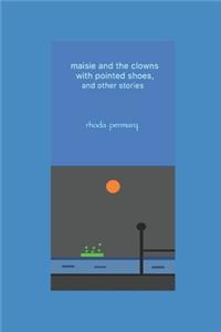 maisie and the clowns with pointed shoes, and other stories