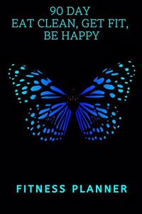 90 Day Eat Clean, Get Fit, Be Happy