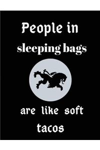 People in sleeping bags are like soft tacos