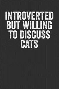 Introverted By Willing To Discuss Cats: Blank Lined Journal Notebook - Gift For Cat Owners Vets And Cat Moms