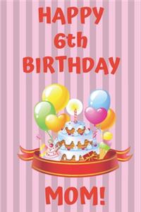 HAPPY 6th BIRTHDAY MOM!