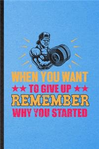When You Want to Give Up Remember Why You Started