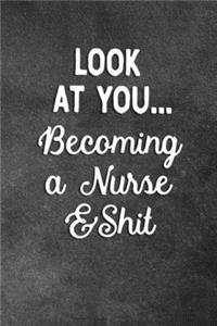 Look At You Becoming A Nurse And Shit