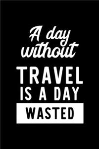 A Day Without Travel Is A Day Wasted