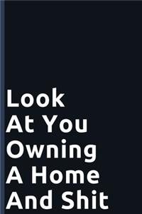 Look At You Owning A Home And Shit