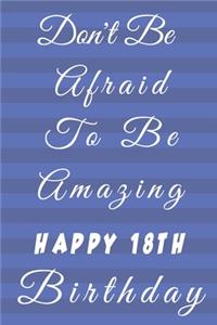 Don't Be Afraid To Be Amazing Happy 18th Birthday