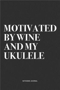 Motivated By Wine And My Ukulele