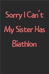 Sorry I Can't My Sister Has Biathlon
