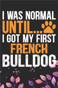 I Was Normal Until I Got My First French Bulldog