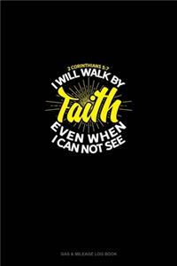 I Will Walk By Faith Even When I Can Not See - 2 Corinthians 5