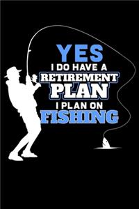 Yes I Do Have A Retirement Plan I Plan On Fishing
