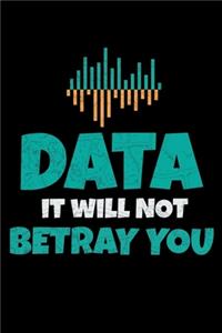 Data It Will Not Betray You