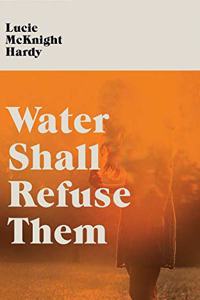 Water Shall Refuse Them
