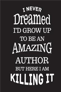 I Never Dreamed I'd Grow Up To Be An Amazing Author But Here I Am Killing It