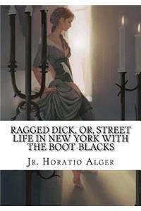 Ragged Dick, Or, Street Life in New York with the Boot-Blacks