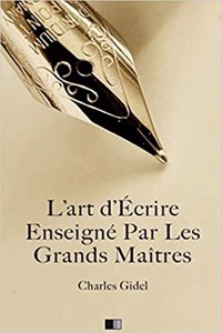 L'Art d'Écrire Enseigné Par Les Grands Maîtres