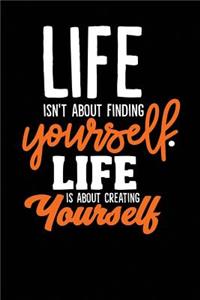 Life Isn't About Finding Yourself. Life Is About Creating Yourself Paperback ? A