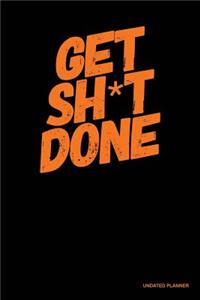 Get Sh*T Done- Undated Planner