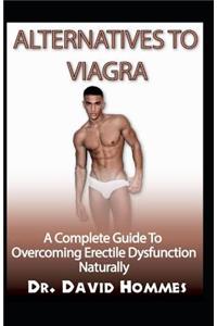 Altenatives to Viagra: A Complete Guide to Overcoming Erectile Dysfunction Naturally